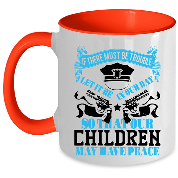 Cool Policemans Coffee Mug, Our Children May Have Peace Accent Mug