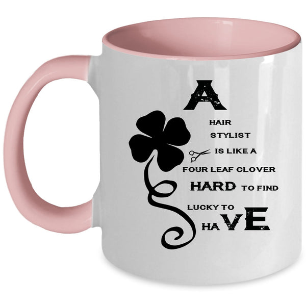 Awesome Hairstylist Coffee Mug, A Hair Stylist Is Like A Four Leaf Clover Accent Mug