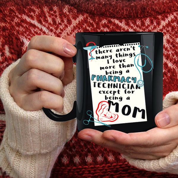 I Love Being A Pharmacy Technician Coffee Mug, Being A Mom Coffee Cup