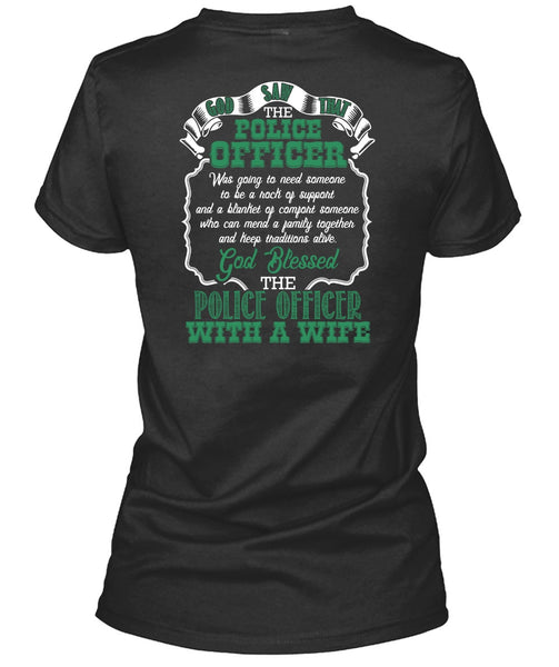God Blessed The Police Officer With A Wife T Shirt, Being A Police T Shirt