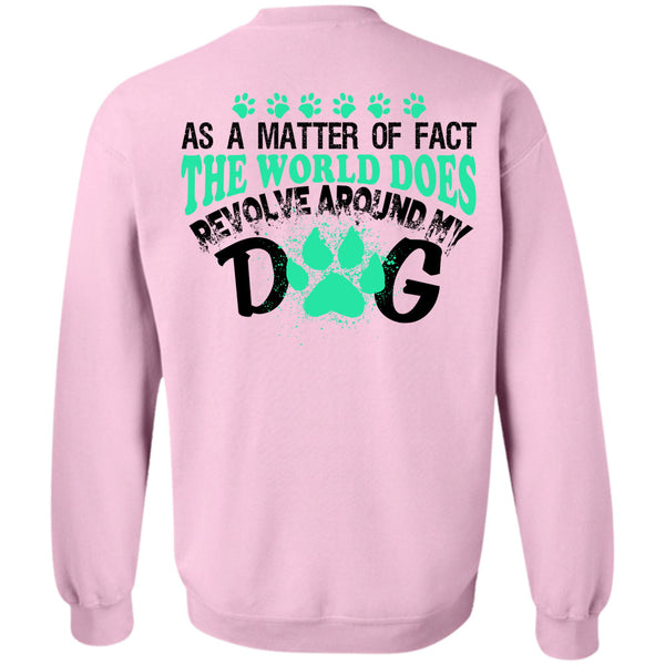 My Love T Shirt, The World Does Revolve Around My Dog Sweatshirt