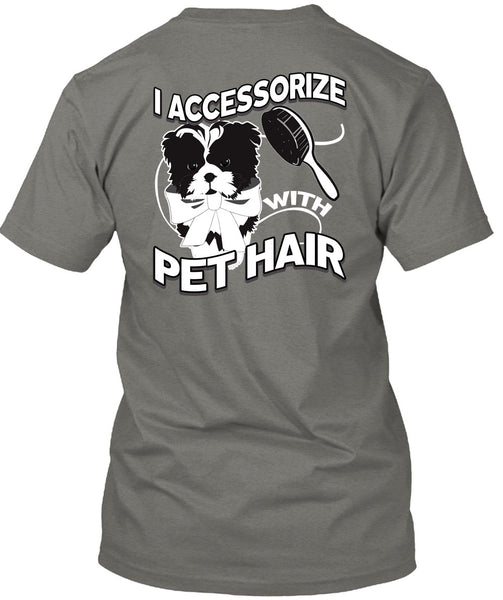 I Accessorize With Pet Hair T Shirt, My Favorite T Shirt