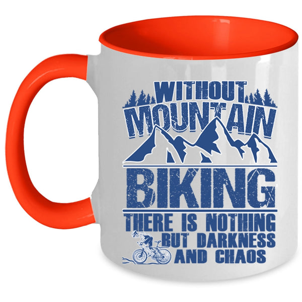 There Is Nothing But Darkness And Chaos Coffee Mug, Without Mountain Biking Accent Mug