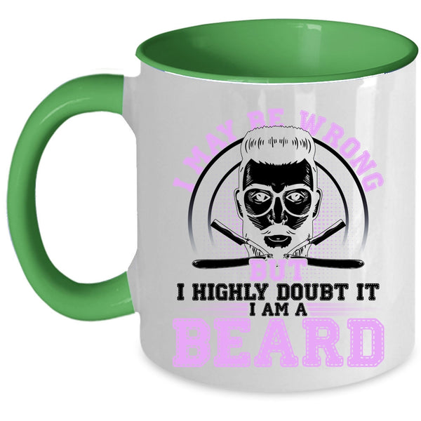 I Am A Beard Coffee Mug, I May Be Wrong But I Highly Doubt It Accent Mug