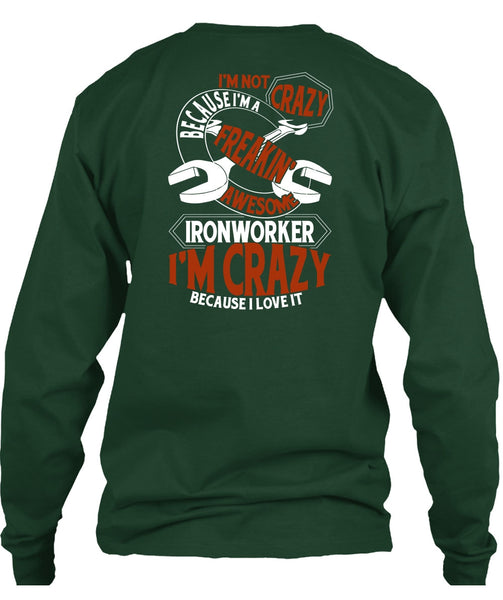 Freaking Awesome Ironworker T Shirt, I'm Crazy T Shirt