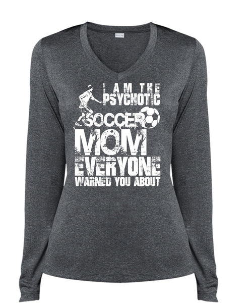 I Am The Psychotic Soccer Mom T Shirt, Being A Mom T Shirt, Cool Shirt (Ladies LS Heather V-Neck)