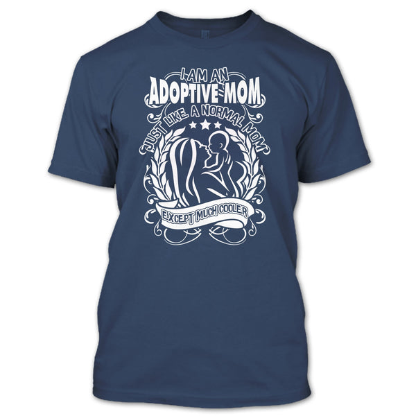 I Am An Adoptive Mom T Shirt, Mom Except Much Cooler T Shirt
