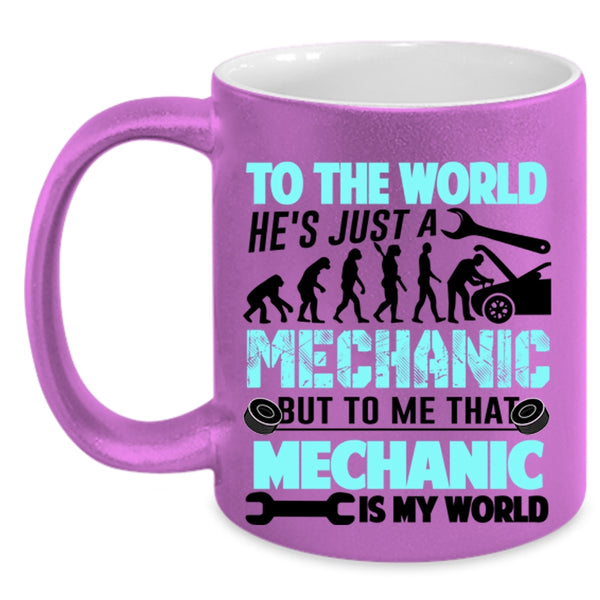 To Me That Mechanic Is My World Coffee Mug, He's Just A Mechanic Accent Mug