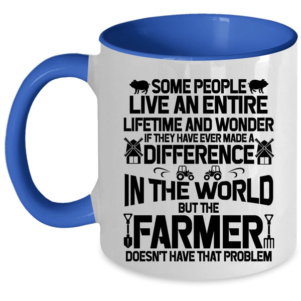 Cute Farmer Coffee Mug, The Farmer Doesn't Have That Problem Accent Mug