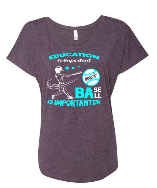 Education Is Important But Baseball Is Importanter T Shirt, Sport T Shirt (Ladies' Triblend Dolman Sleeve)