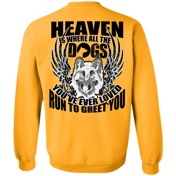 I Love Dog T Shirt, Heaven Is Where All The Dogs Sweatshirt
