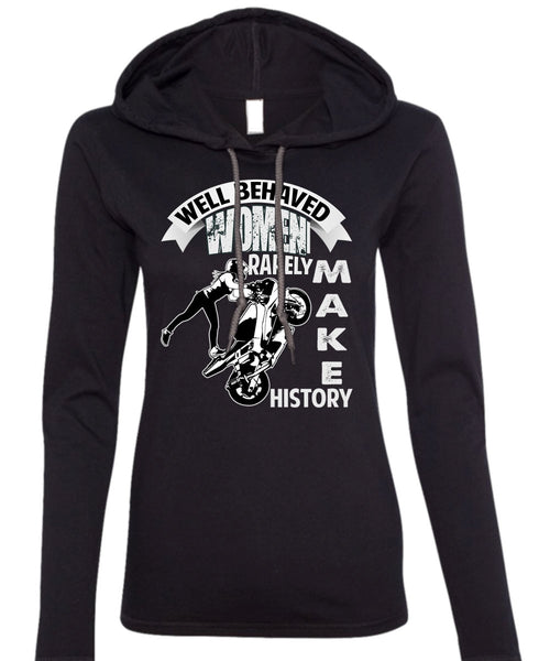 Well Behaved Women T Shirt, Rarely Make History T Shirt (Anvil Ladies Ringspun Hooded)