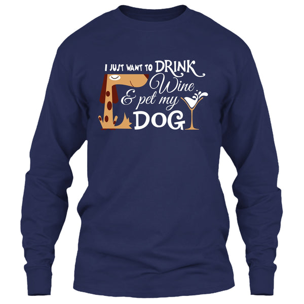 I Just Want To Drink Wine T Shirt, Pet My Dog T Shirt