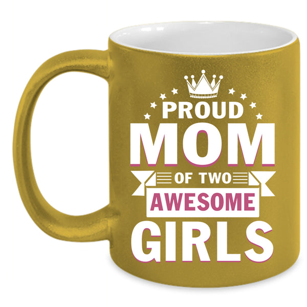 Proud Mom Of Two Awesome Girls Coffee Mug, Cute Mom Coffee Cup