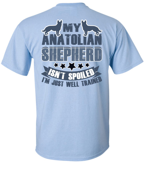 My Anatolian Shepherd Isn't Spoiled T Shirt, I Love My Dog T Shirt