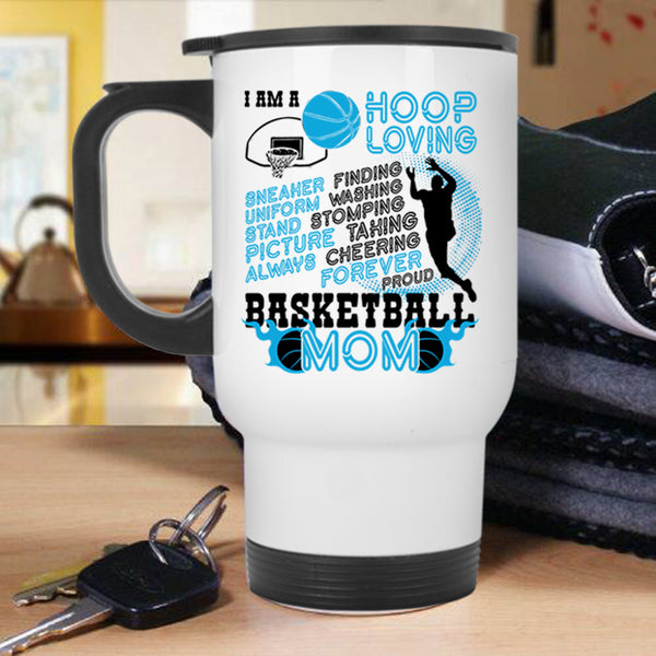 Proud Basketball Mom Travel Mug, I Am A Hoop Loving Mug