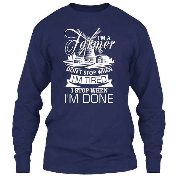 I'm A Farmer T Shirt, I Stop When I'm Done T Shirt