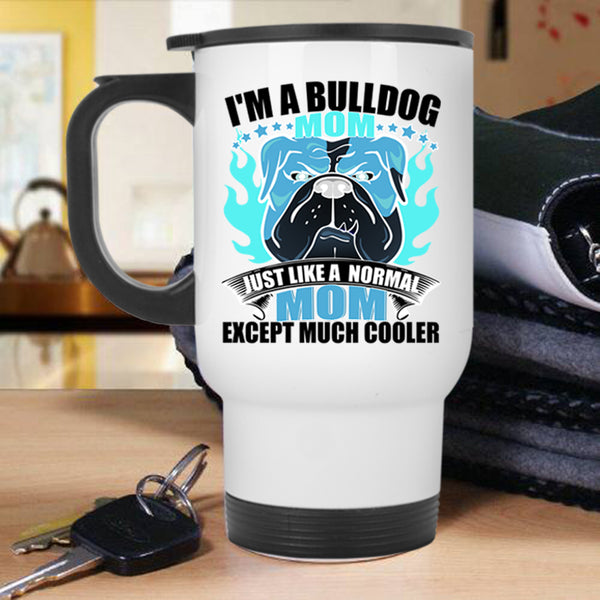 Normal Mom Travel Mug, I'm A Bulldog Mom Mug