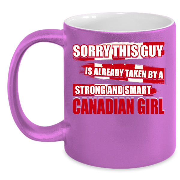 This Guy Is Already Taken By A Canandian Girl Coffee Mug, Cool Girls Coffee Cup