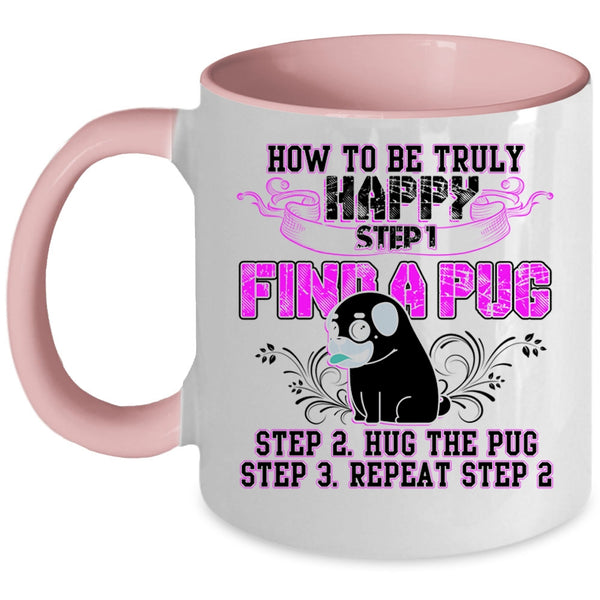 Find A Pug Hug A Pug Coffee Mug, How To Be Truly Happy Accent Mug