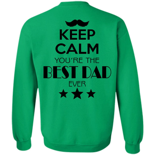 My Life T Shirt, Keep Calm You're The Best Dad Ever Sweatshirt
