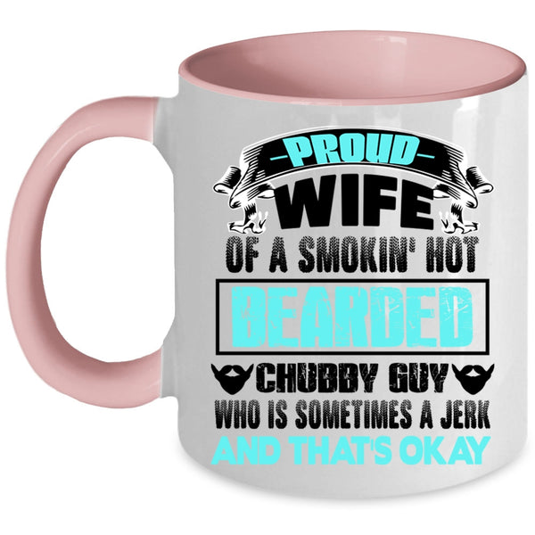 Beautiful Wife Coffee Mug, Proud Wife Of A Bearded Chubby Guy Accent Mug