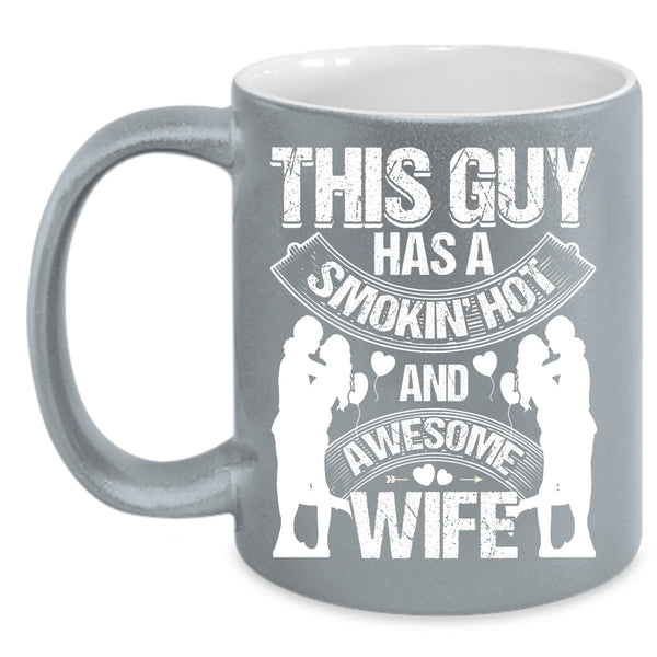 This Guy Has A Hot Ans Awesome Wife Coffee Mug, Just Married Coffee Cup