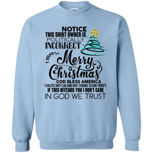 Notice This Shirt Owner Is Politically T Shirt, Merry Christmas Sweatshirt