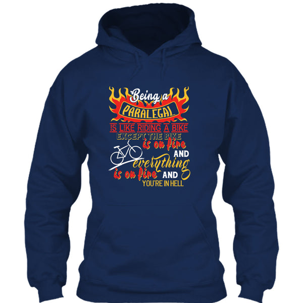 Being A Paralegal Is Like Riding A Bike T Shirt, Except The Bike Is On Fire And Everything T Shirt