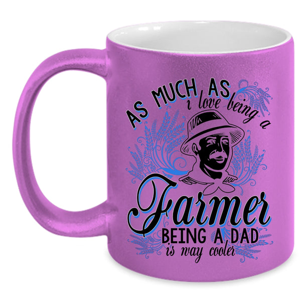 Being A Dad Is Way Cooler Coffee Mug, I Love Being A Farmer Accent Mug