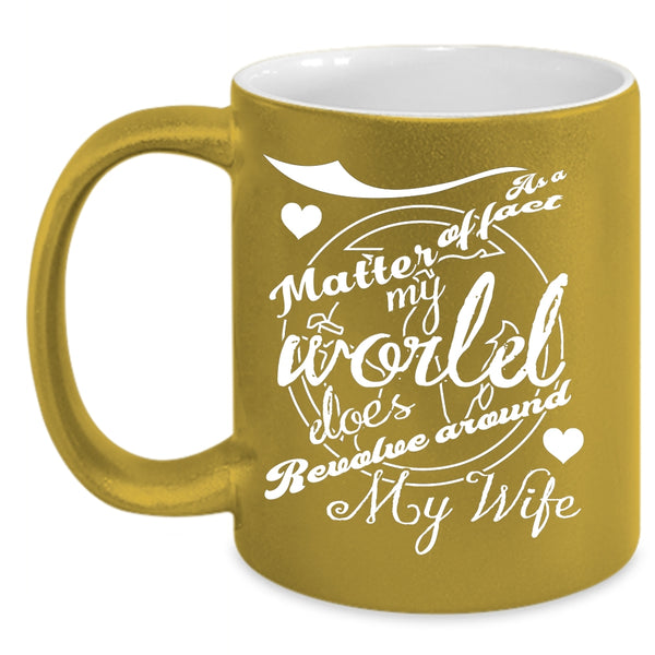 My World Does Revolve Around My Wife Coffee Mug, Married Coffee Cup