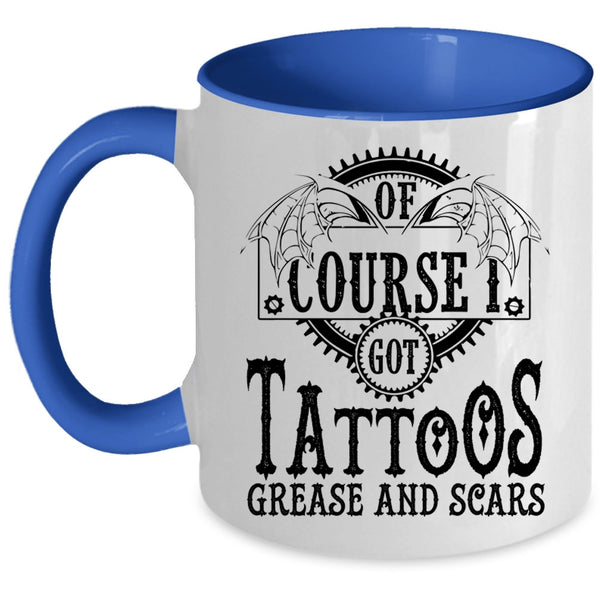 Funny Tattoos Coffee Mug, I Got Tattoos Grease And Scars Accent Mug