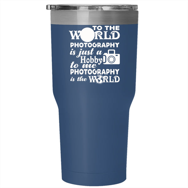 To Me Photography Is The World Tumbler 30 oz Stainless Steel, I Love Photography Travel Mug