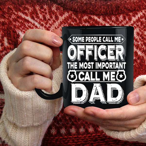 Call Me Officer Coffee Mug, The Most Important Call Me Dad Coffee Cup