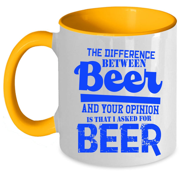 I Aked For Beer Coffee Mug, Beer And Your Opinion Accent Mug