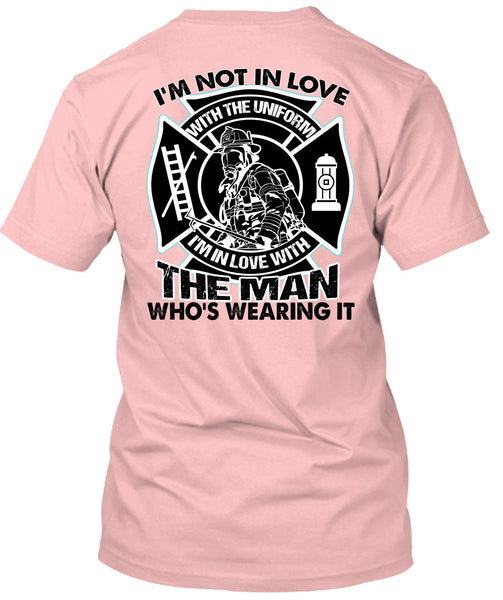 I'm Not In Love T Shirt, I Love Firefighter T Shirt
