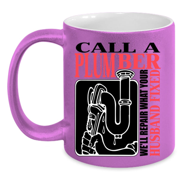 We'll Repair What Your Husband Fixed Coffee Mug, Call A Plumber Accent Mug