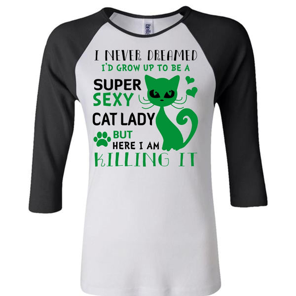 I'd Grow Up To Be A Cat Lady T Shirt, Favorite T Shirt, I Am Killing It T Shirt