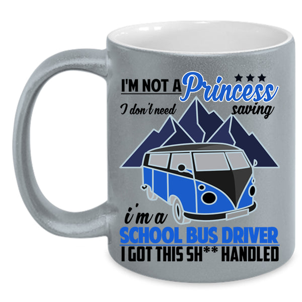 I'm A School Bus Driver Coffee Mug, I'm Not A princess Accent Mug