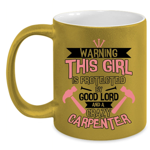Cool Girls Coffee Mug, This Girl Is Protected By A Crazy Carpenter Accent Mug