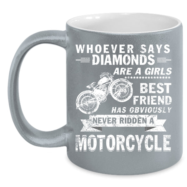 Diamonds Are A Girls Best Friend Coffee Mug, Never Ridden A Motorcycle Coffee Cup