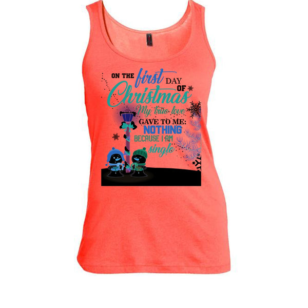 On The First Day Of Christmas T Shirt, I Am A Single T Shirt, Awesome t-shirts