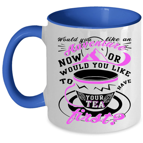 Drink Tea Coffee Mug, Would You Like An Adventure Accent Mug