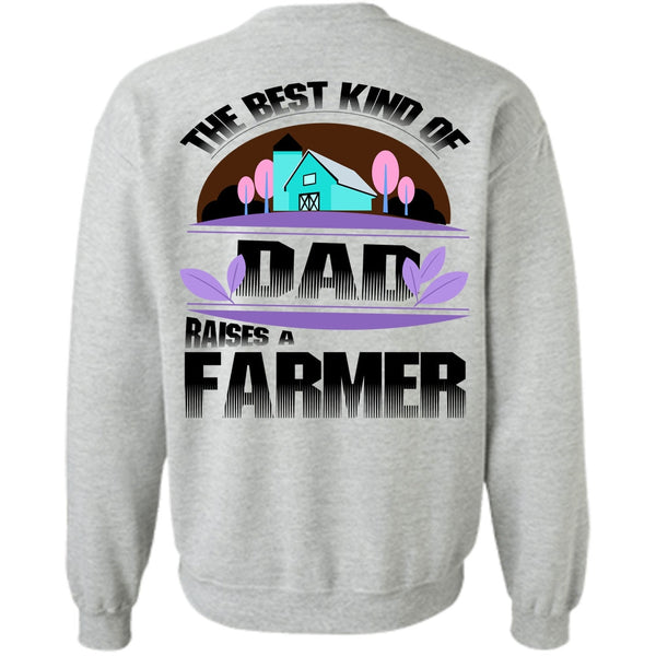 Being A Farmer T Shirt, The Best Kind Of Dad Raises A Farmer Sweatshirt