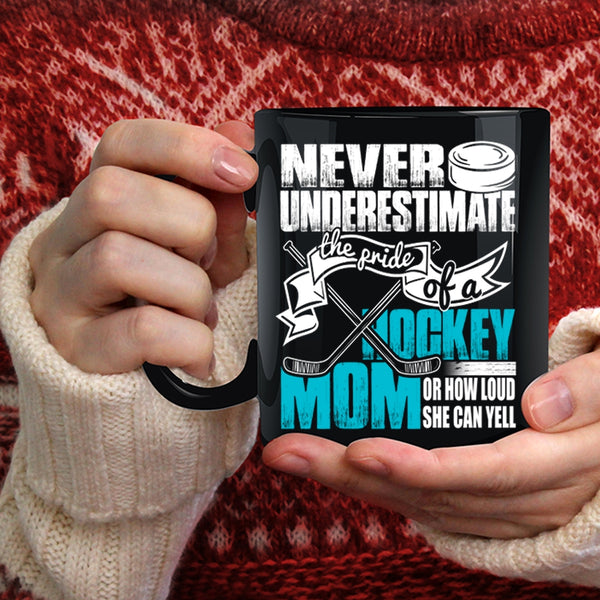 The Pride Of A Hockey Mom Coffee Mug, How Loud She Can Yell Coffee Cup