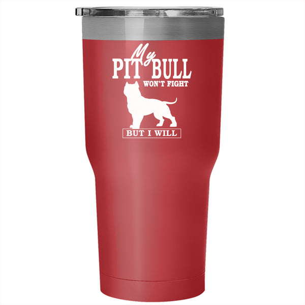 My Pit Bull Won't Fight Tumbler 30 oz Stainless Steel, Cool Dogs Travel Mug