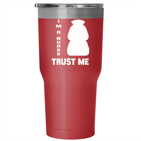 Trust Me I'm A Nurse Tumbler 30 oz Stainless Steel, Funny Gift For Nusres Travel Mug