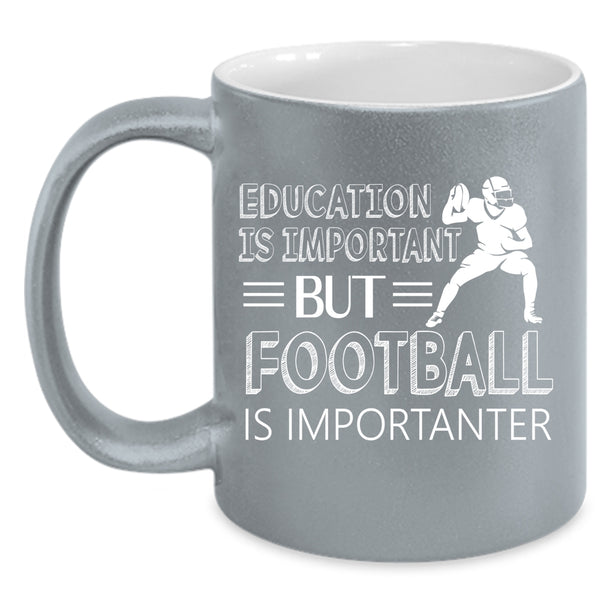 Education Is Important Mug, Football Is Importanter Cup