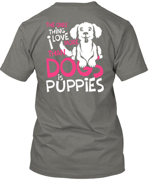 I Love More Than Dogs Is Puppies T Shirt, My Favorite T Shirt