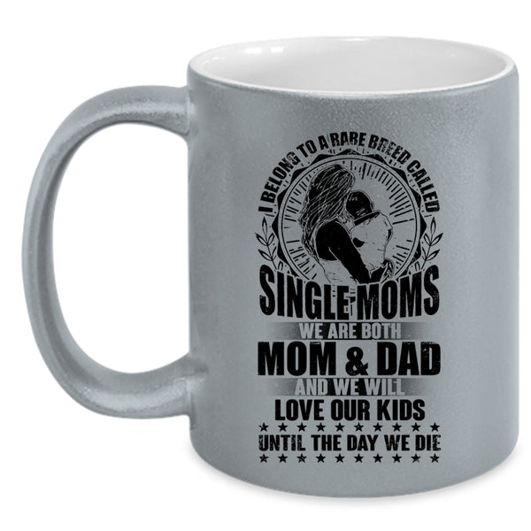 Cute Mom Coffee Mug, I Belong To A Rare Breed Called Single Moms Accent Mug